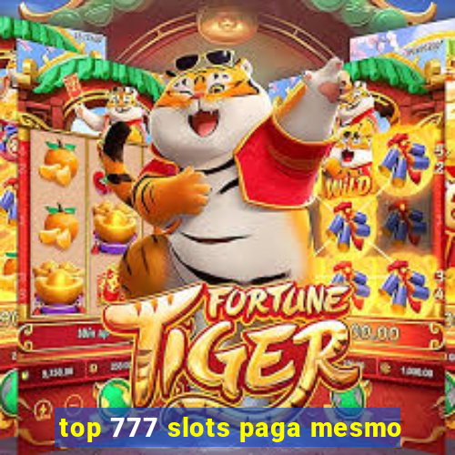 top 777 slots paga mesmo